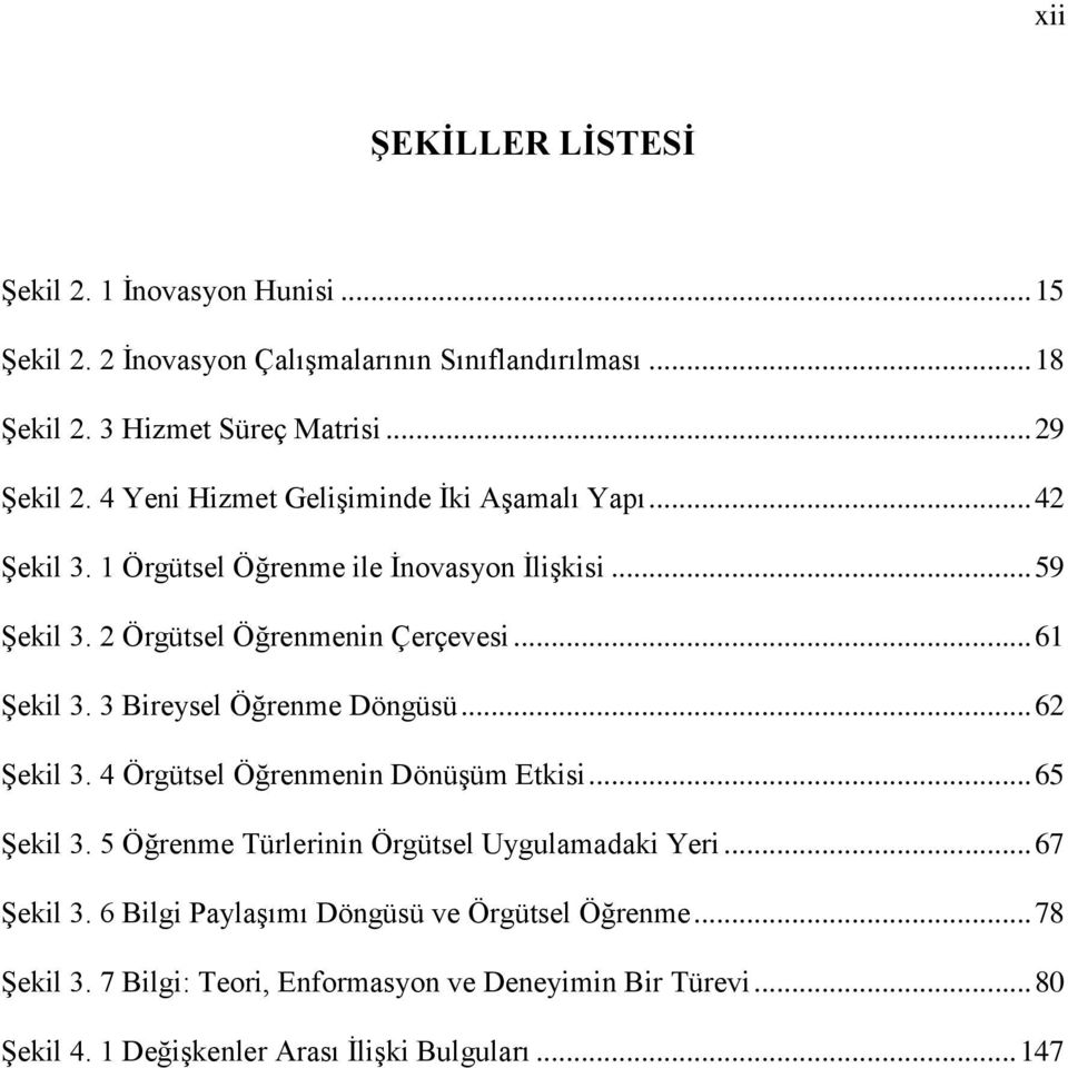 3 Bireysel Öğrenme Döngüsü... 62 ġekil 3. 4 Örgütsel Öğrenmenin DönüĢüm Etkisi... 65 ġekil 3. 5 Öğrenme Türlerinin Örgütsel Uygulamadaki Yeri... 67 ġekil 3.