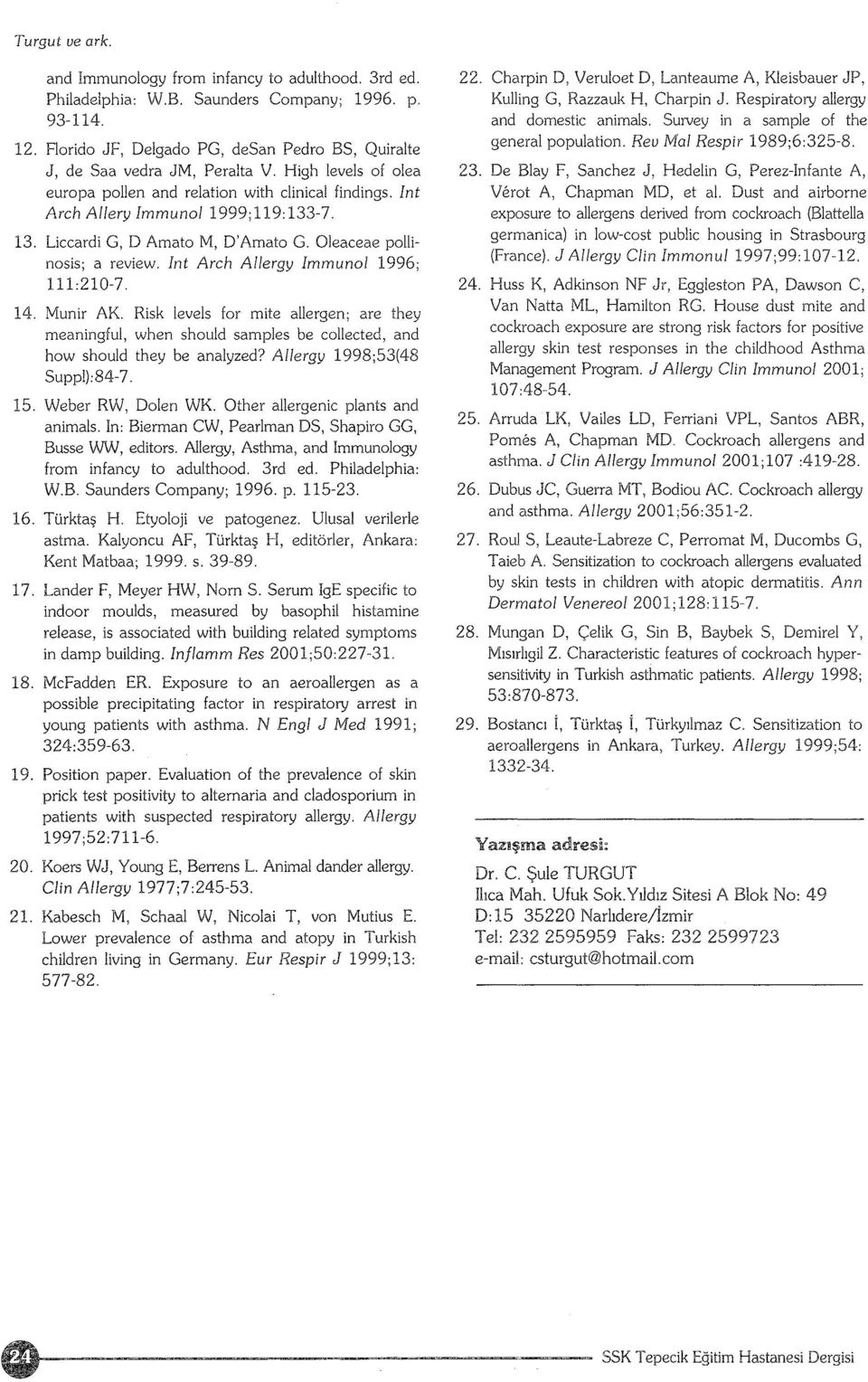 Liccardi G, D Amato M, D'Amato G. Oleaceae pollinosis; a review. Int Arch Allergy Immuno/ 1996; 111:210-7. 14.