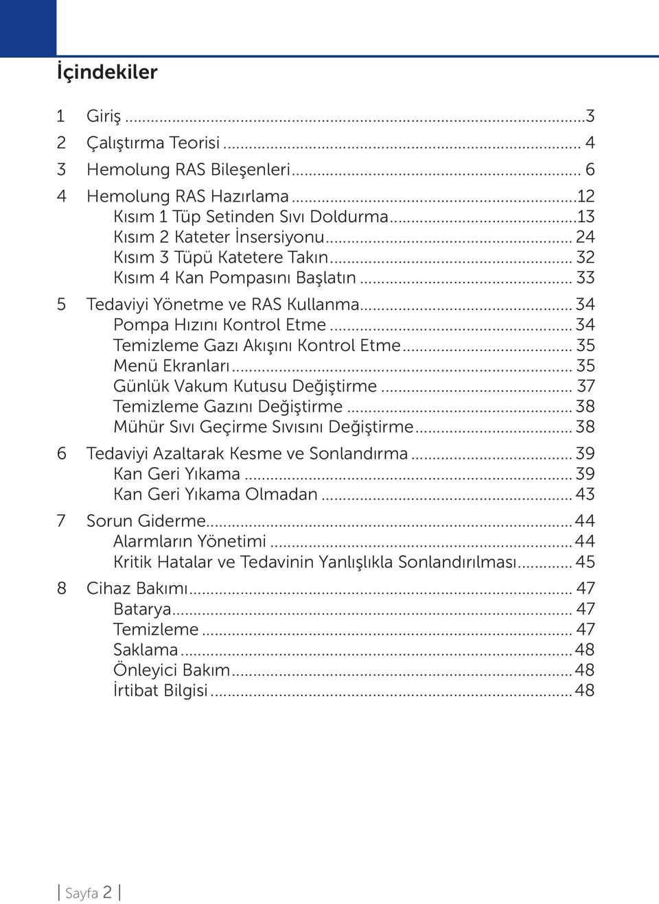 .. 35 Menü Ekranları... 35 Günlük Vakum Kutusu Değiştirme... 37 Temizleme Gazını Değiştirme... 38 Mühür Sıvı Geçirme Sıvısını Değiştirme... 38 6 Tedaviyi Azaltarak Kesme ve Sonlandırma.