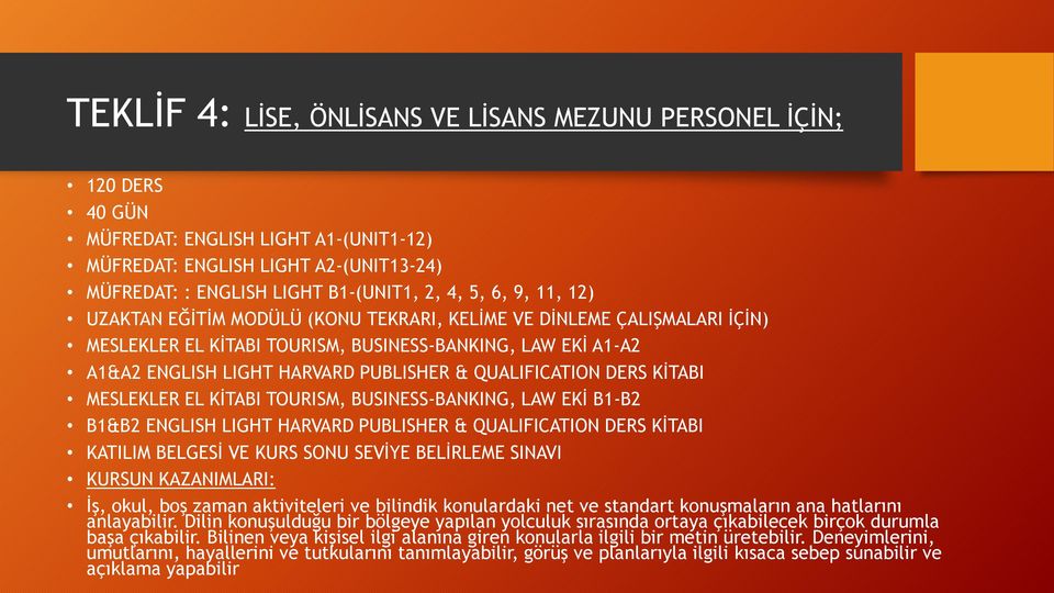 İş, okul, boş zaman aktiviteleri ve bilindik konulardaki net ve standart konuşmaların ana hatlarını anlayabilir.