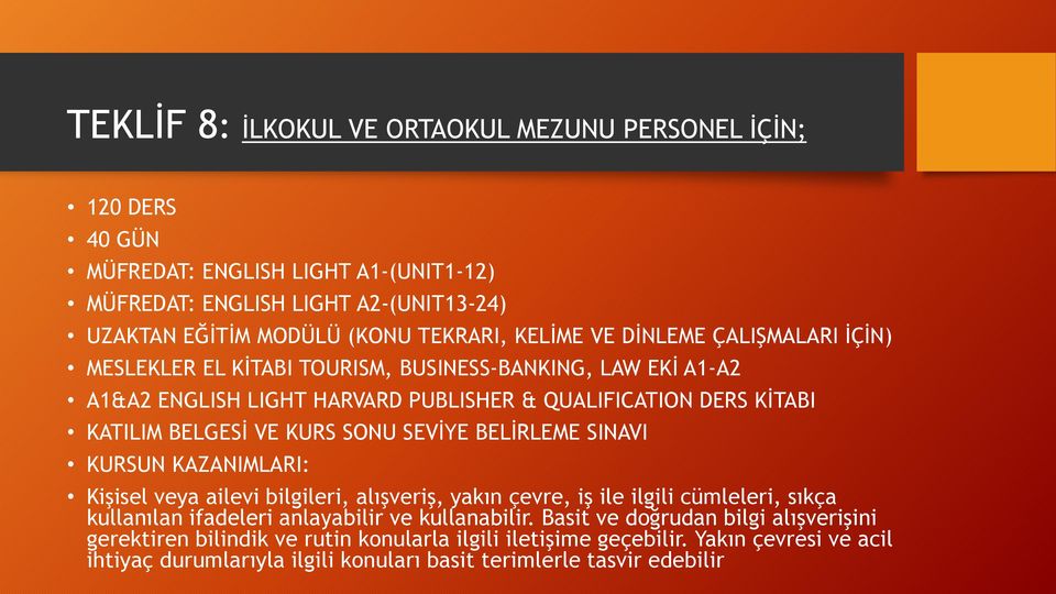 ile ilgili cümleleri, sıkça kullanılan ifadeleri anlayabilir ve kullanabilir.