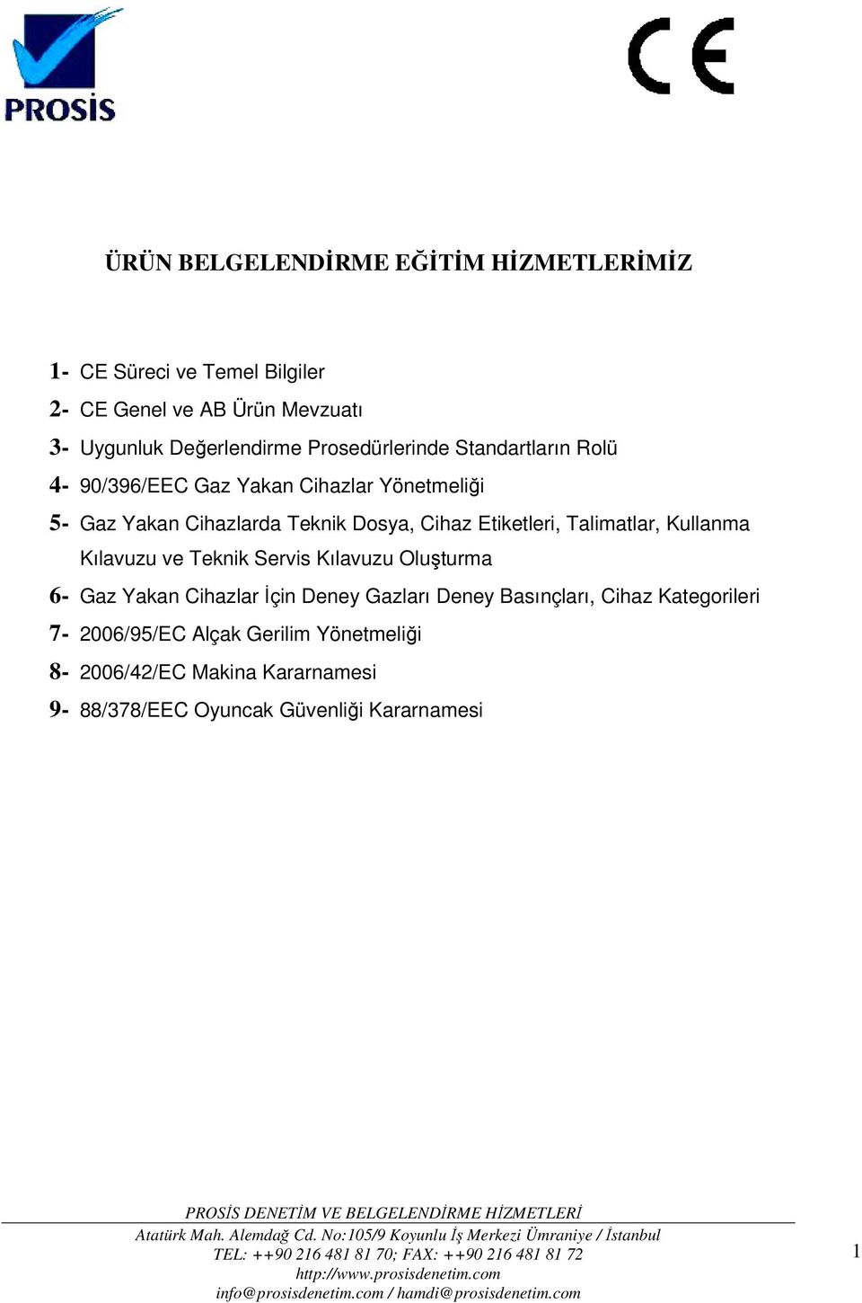 Etiketleri, Talimatlar, Kullanma Kılavuzu ve Teknik Servis Kılavuzu Oluşturma 6- Gaz Yakan Cihazlar İçin Deney Gazları Deney