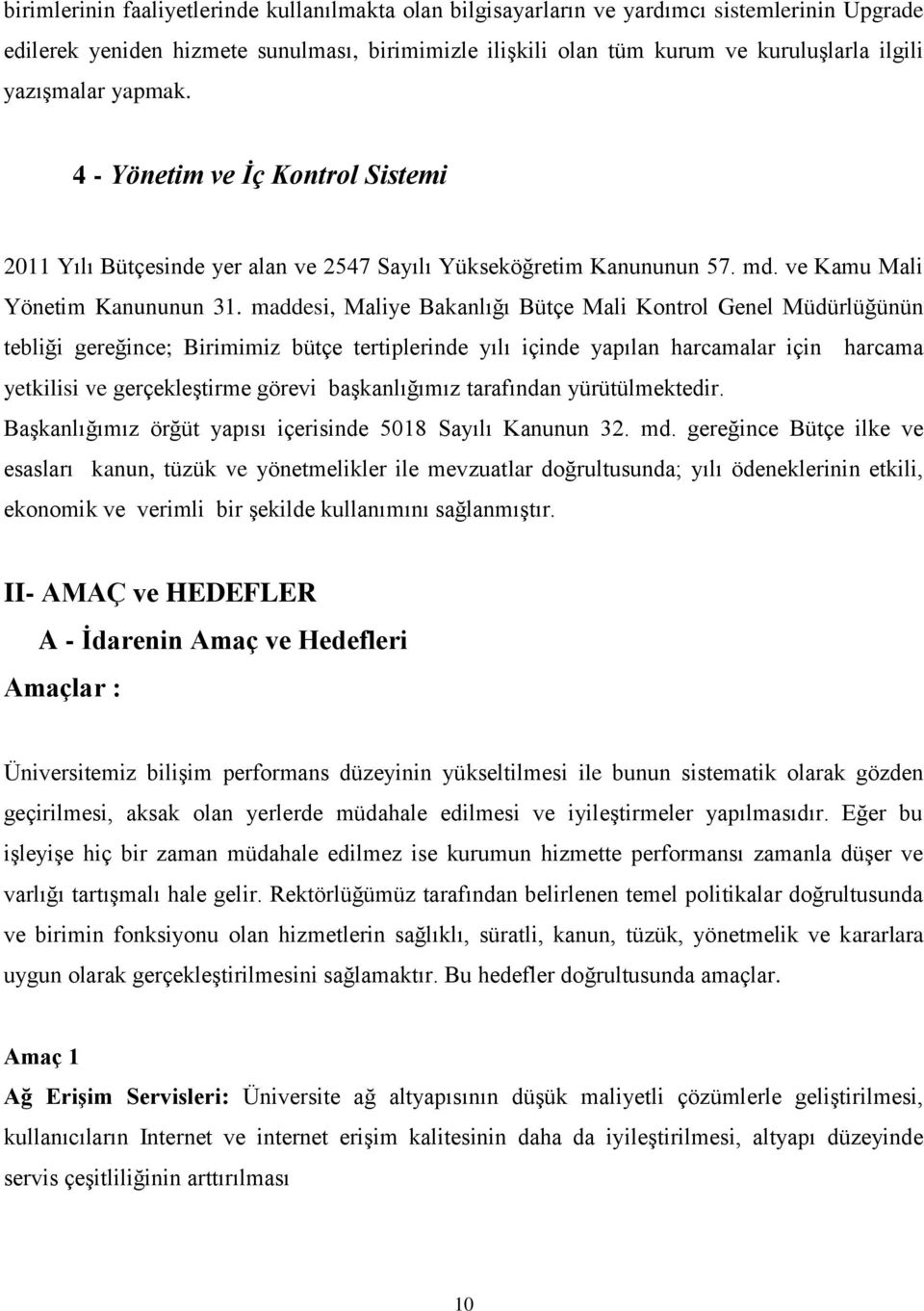 maddesi, Maliye Bakanlığı Bütçe Mali Kontrol Genel Müdürlüğünün tebliği gereğince; Birimimiz bütçe tertiplerinde yılı içinde yapılan harcamalar için harcama yetkilisi ve gerçekleştirme görevi