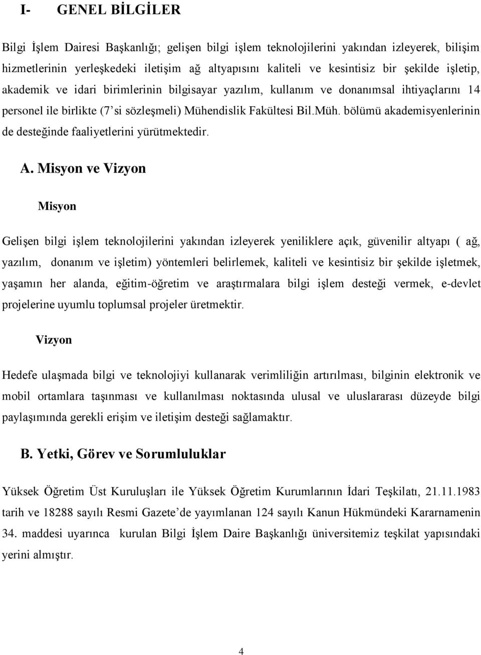 ndislik Fakültesi Bil.Müh. bölümü akademisyenlerinin de desteğinde faaliyetlerini yürütmektedir. A.