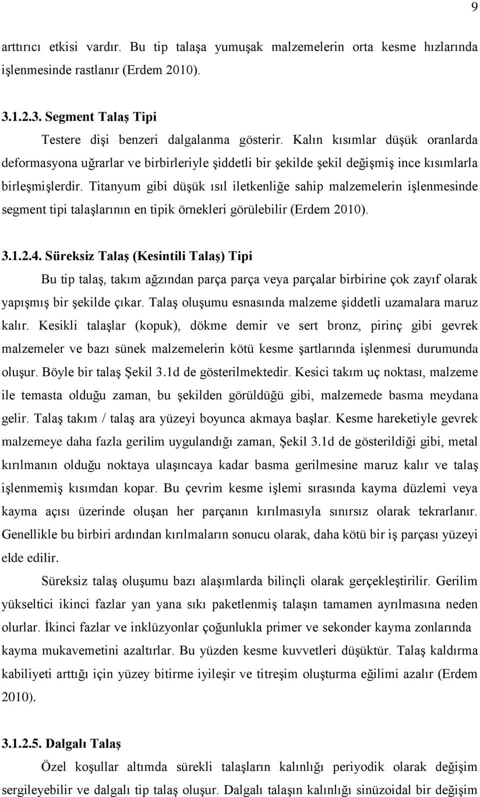 Titanyum gibi düşük ısıl iletkenliğe sahip malzemelerin işlenmesinde segment tipi talaşlarının en tipik örnekleri görülebilir (Erdem 2010). 3.1.2.4.