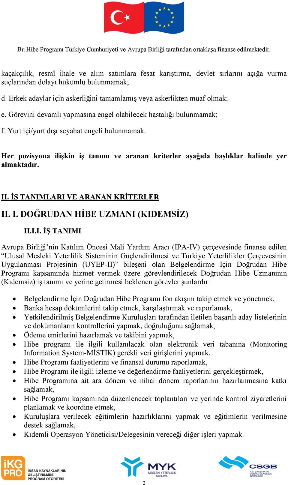 Her pozisyona iliģkin iģ tanımı ve aranan kriterler aģağıda baģlıklar halinde yer almaktadır. II