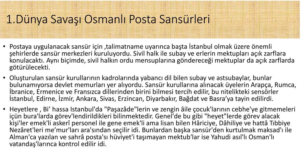 Oluşturulan sansür kurullarının kadrolarında yabancı dil bilen subay ve astsubaylar, bunlar bulunamıyorsa devlet memurları yer alıyordu.