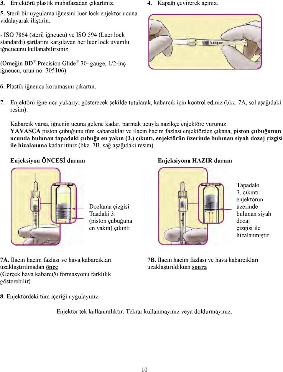 (Örneğin BD Precision Glide 30- gauge, 1/2-inç iğneucu, ürün no: 305106) 6. Plastik iğneucu korumasını çıkartın. 7.