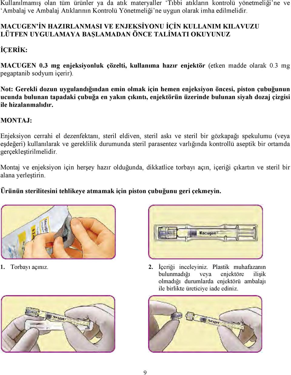 3 mg enjeksiyonluk çözelti, kullanıma hazır enjektör (etken madde olarak 0.3 mg pegaptanib sodyum içerir).