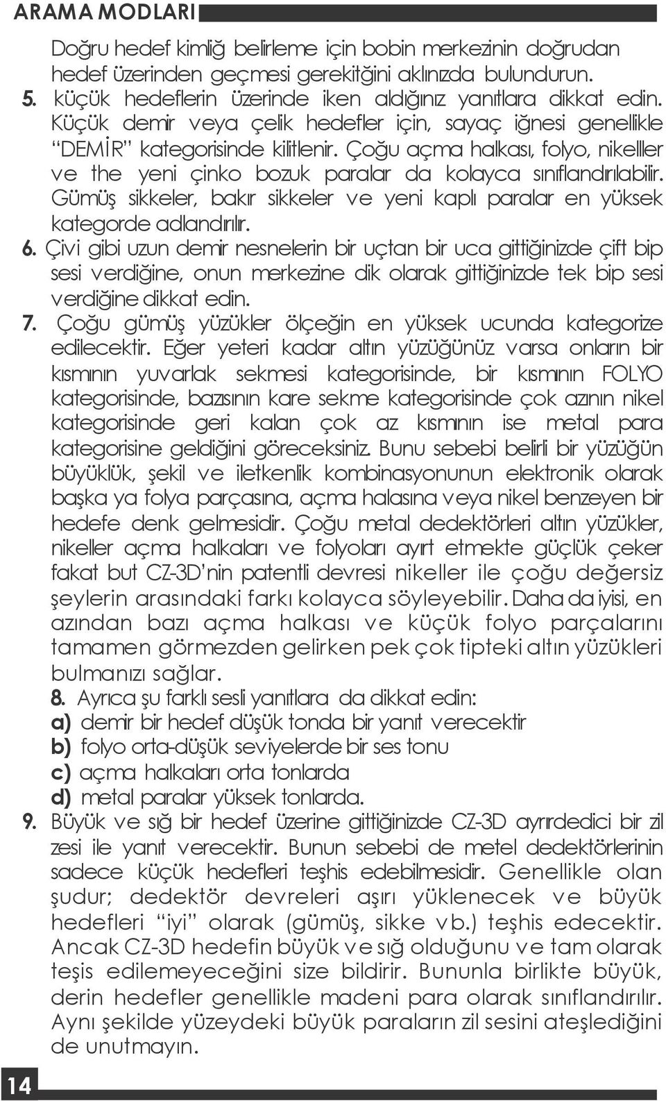 Gümüş sikkeler, bakır sikkeler ve yeni kaplı paralar en yüksek kategorde adlandırılır. 6.