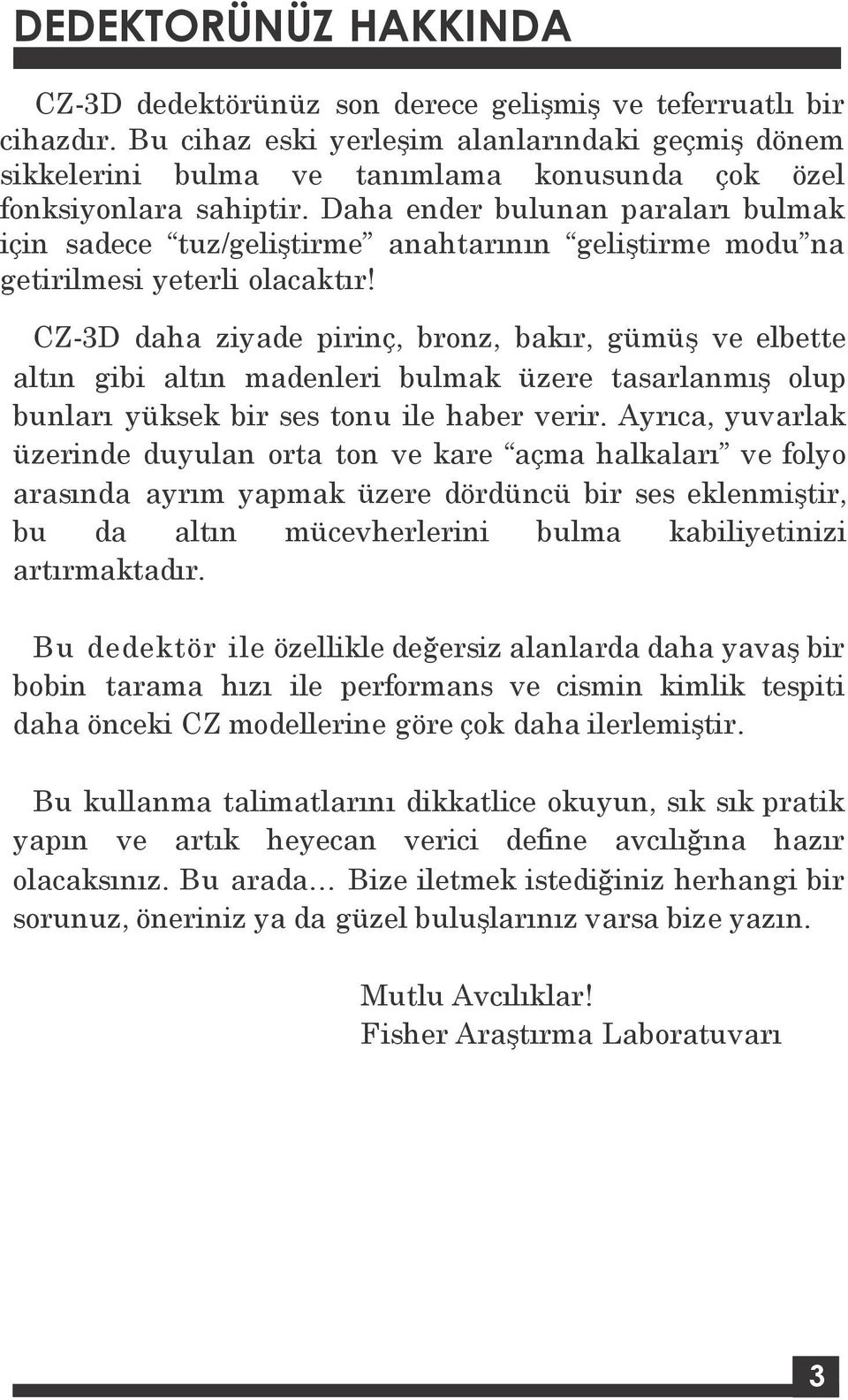 Daha ender bulunan paraları bulmak için sadece tuz/geliştirme anahtarının geliştirme modu na getirilmesi yeterli olacaktır!