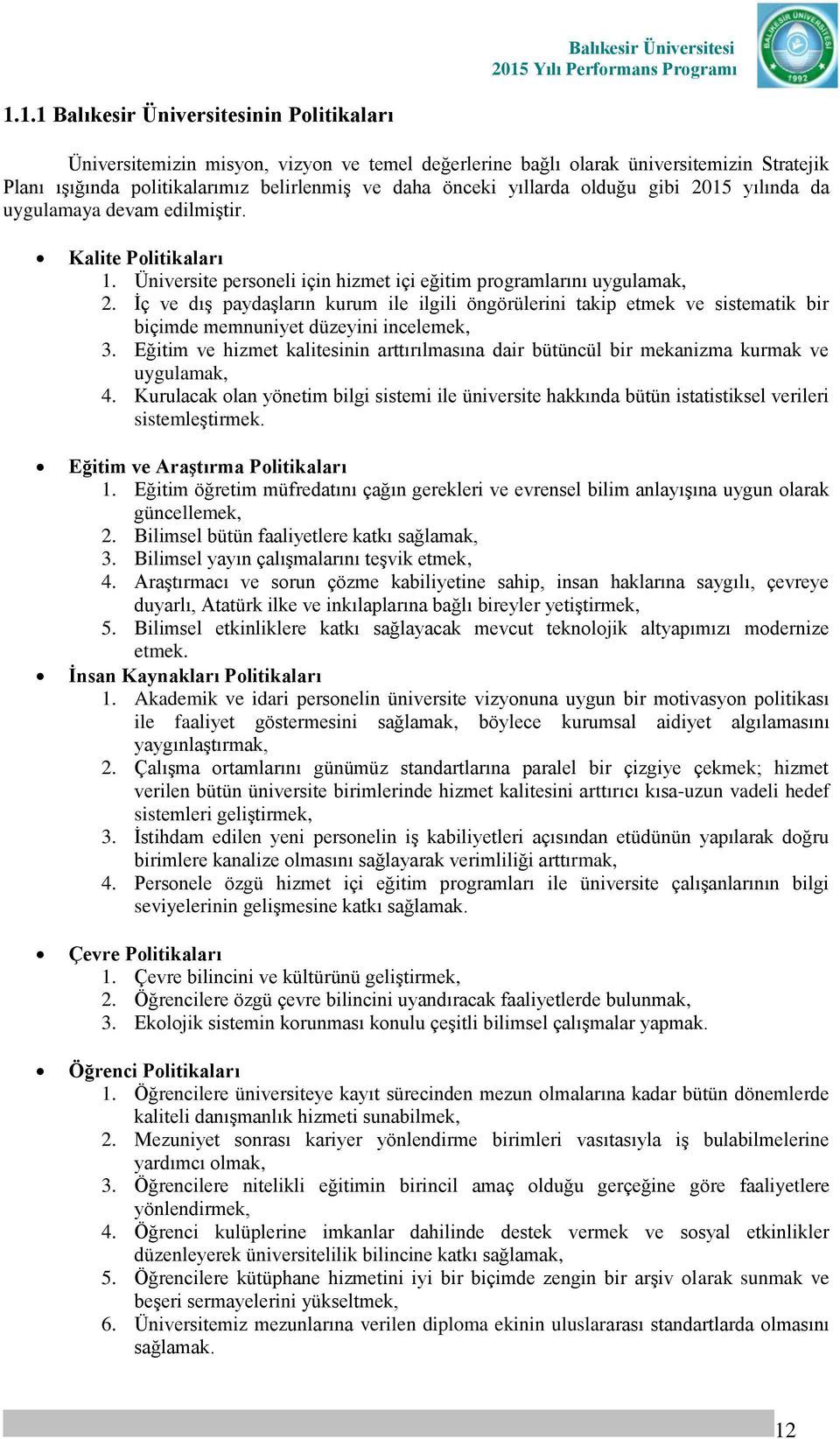 İç ve dış paydaşların kurum ile ilgili öngörülerini takip etmek ve sistematik bir biçimde memnuniyet düzeyini incelemek, 3.