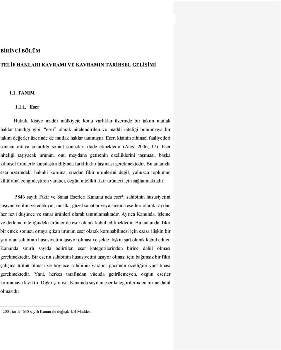 mutlak haklar tanımıştır. Eser, kişinin zihinsel faaliyetleri sonucu ortaya çıkardığı somut sonuçları ifade etmektedir (Ateş: 2006, 17).