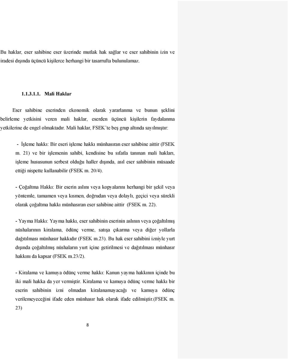 Mali haklar, FSEK te beş grup altında sayılmıştır: - İşleme hakkı: Bir eseri işleme hakkı münhasıran eser sahibine aittir (FSEK m.