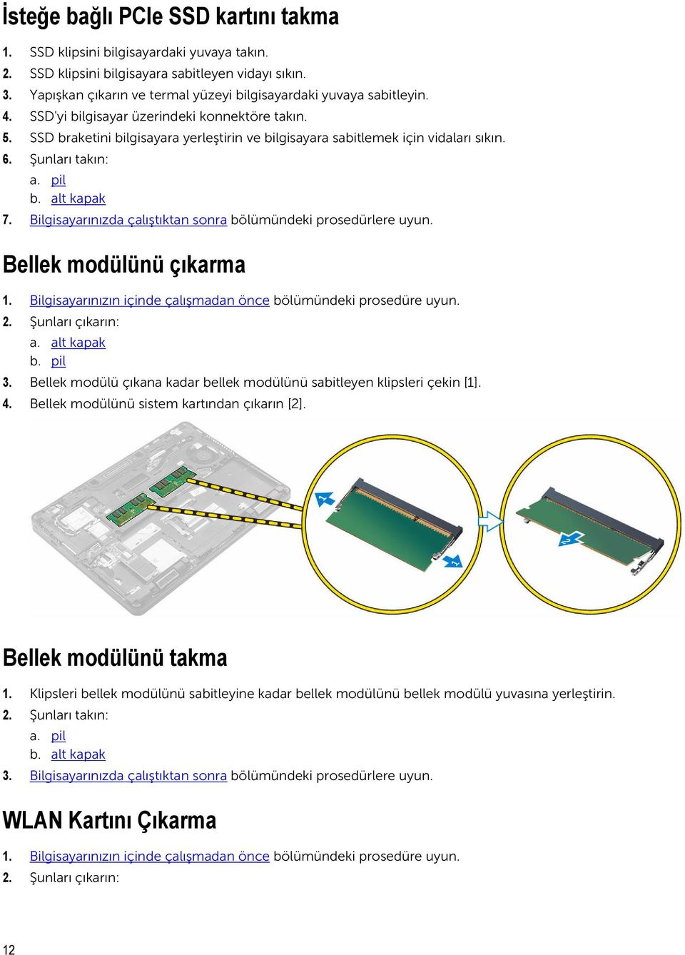 SSD braketini bilgisayara yerleştirin ve bilgisayara sabitlemek için vidaları sıkın. 6. Şunları takın: a. pil b. alt kapak 7. Bilgisayarınızda çalıştıktan sonra bölümündeki prosedürlere uyun.