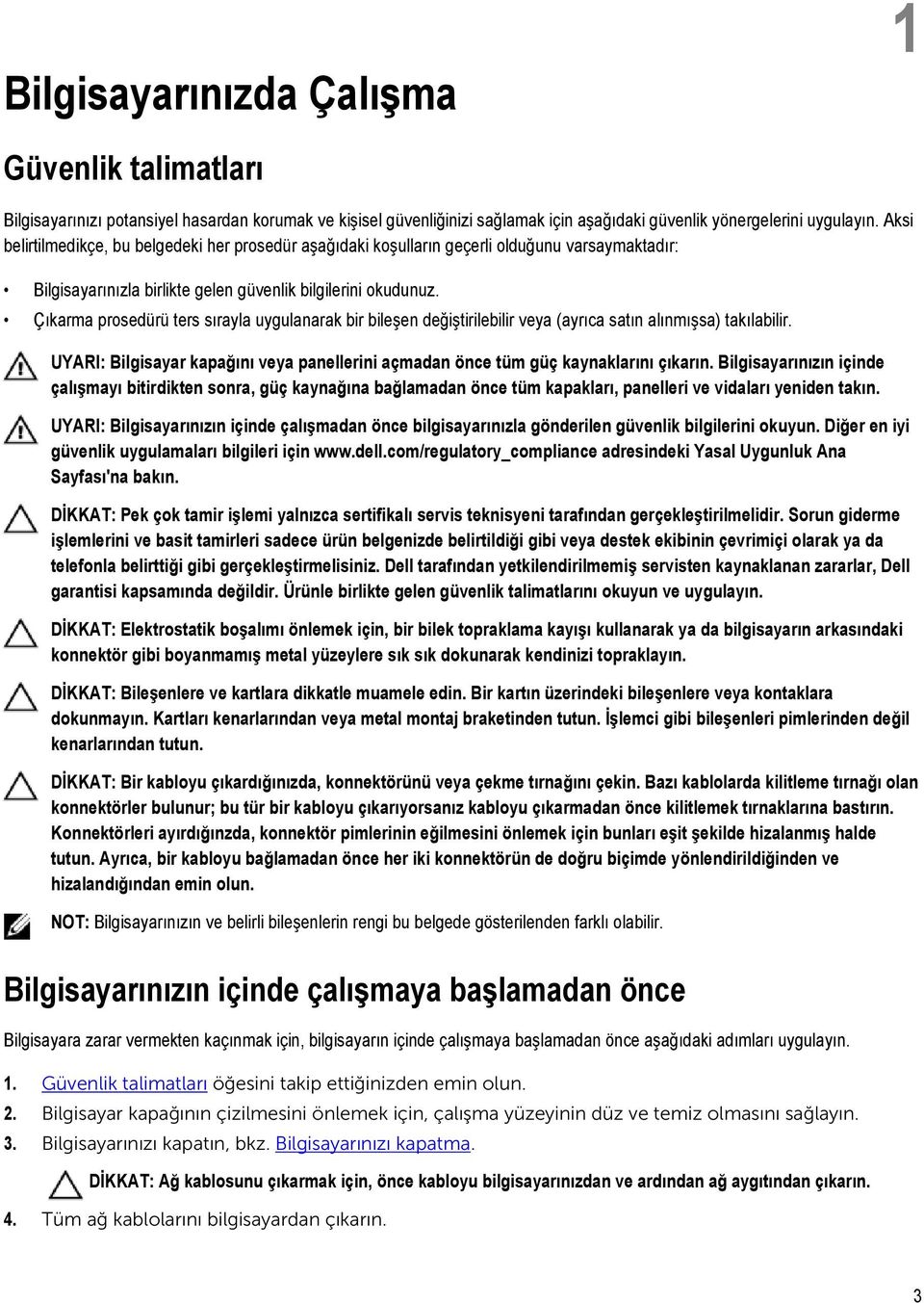 Çıkarma prosedürü ters sırayla uygulanarak bir bileşen değiştirilebilir veya (ayrıca satın alınmışsa) takılabilir.