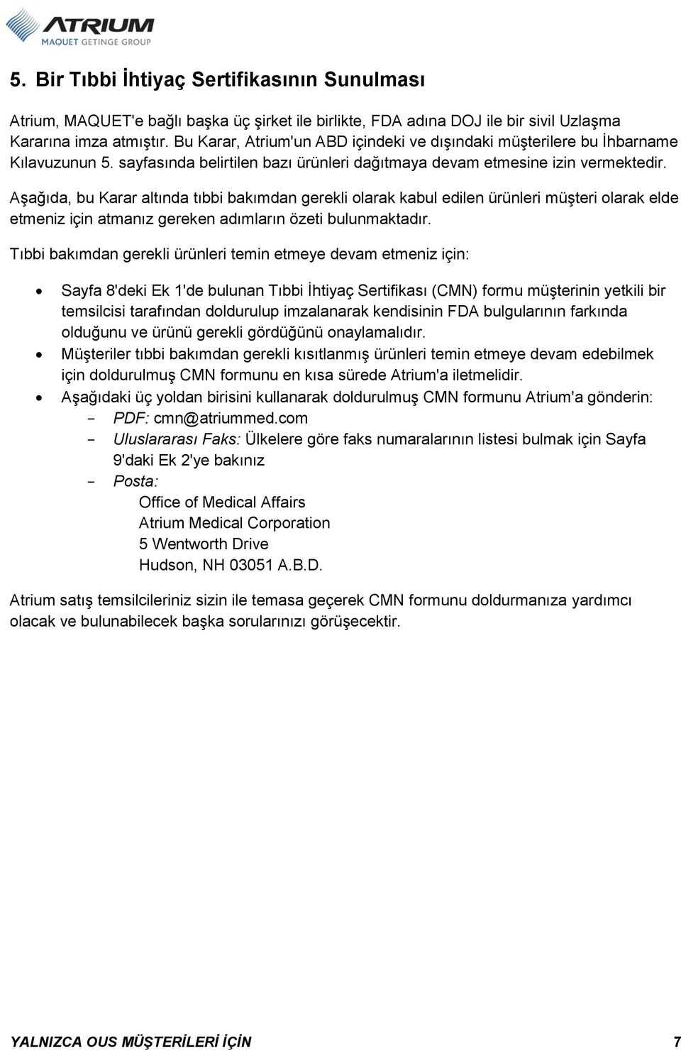 Aşağıda, bu Karar altında tıbbi bakımdan gerekli olarak kabul edilen ürünleri müşteri olarak elde etmeniz için atmanız gereken adımların özeti bulunmaktadır.