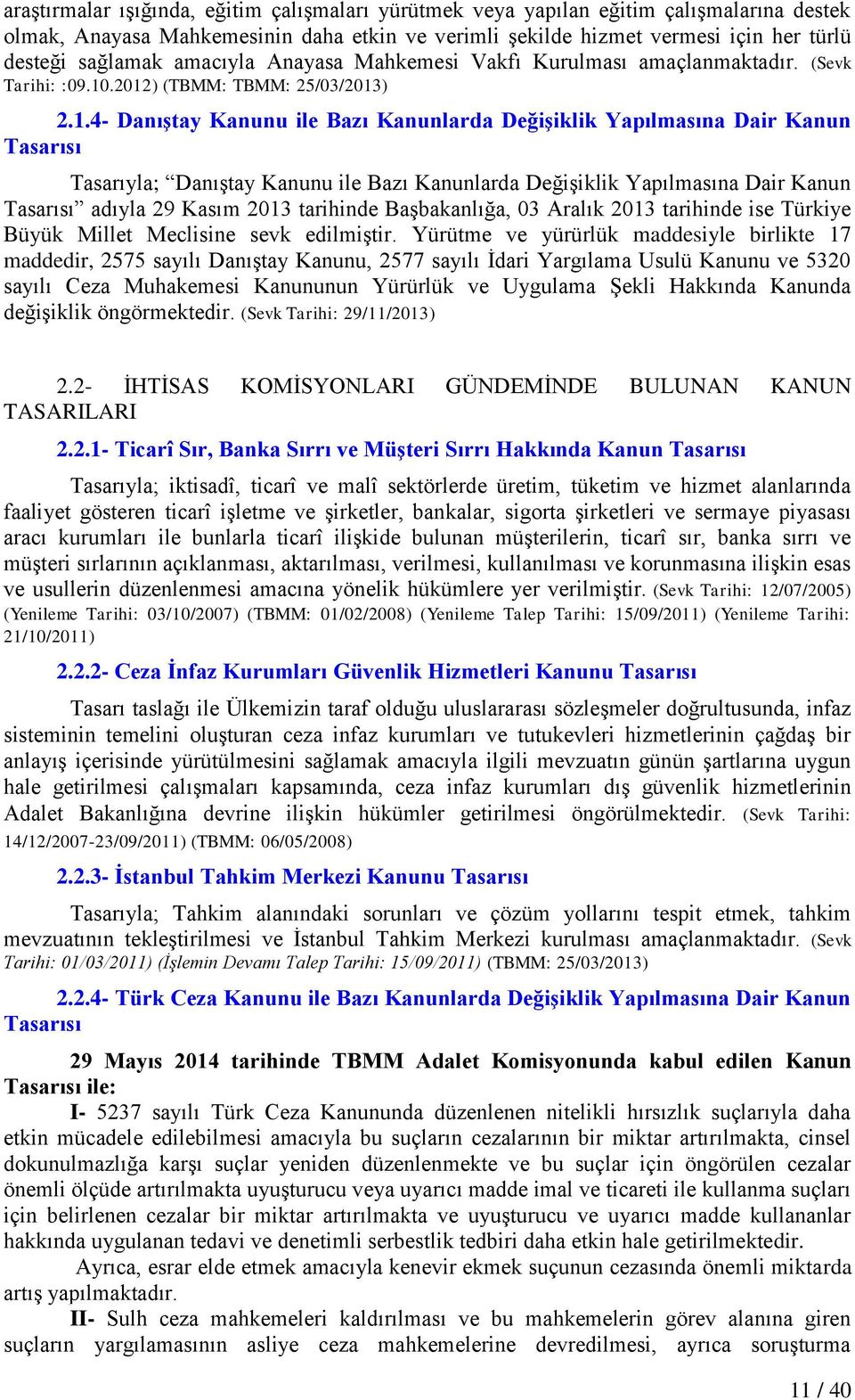 .2012) (TBMM: TBMM: 25/03/2013) 2.1.4- DanıĢtay Kanunu ile Bazı Kanunlarda DeğiĢiklik Yapılmasına Dair Kanun Tasarısı Tasarıyla; DanıĢtay Kanunu ile Bazı Kanunlarda DeğiĢiklik Yapılmasına Dair Kanun