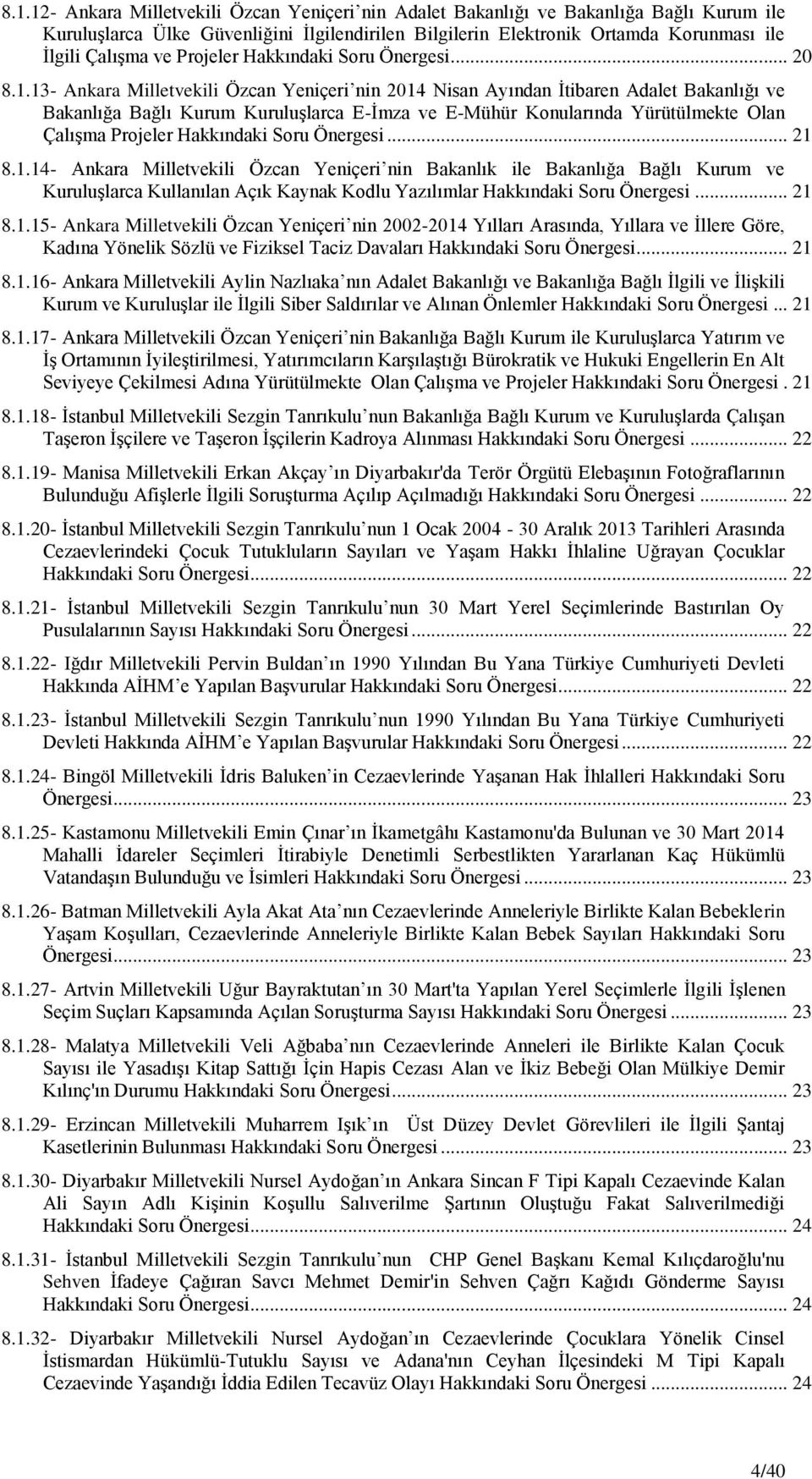 13- Ankara Milletvekili Özcan Yeniçeri nin 2014 Nisan Ayından Ġtibaren Adalet Bakanlığı ve Bakanlığa Bağlı Kurum KuruluĢlarca E-Ġmza ve E-Mühür Konularında Yürütülmekte Olan ÇalıĢma Projeler