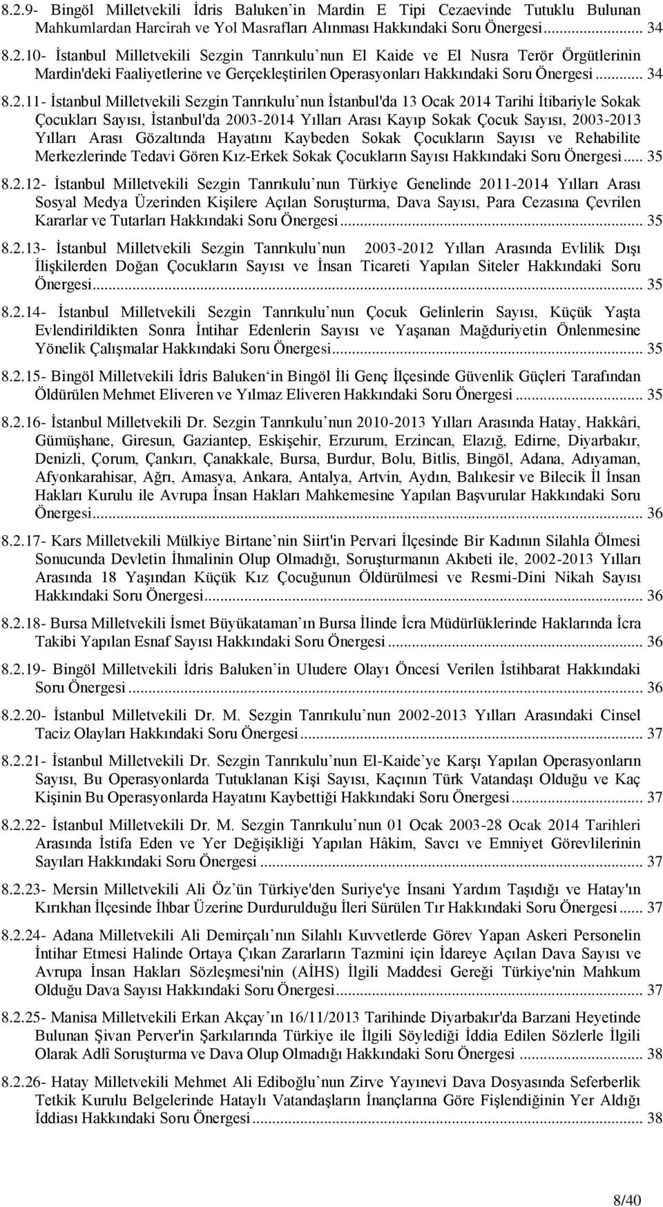 11- Ġstanbul Milletvekili Sezgin Tanrıkulu nun Ġstanbul'da 13 Ocak 2014 Tarihi Ġtibariyle Sokak Çocukları Sayısı, Ġstanbul'da 2003-2014 Yılları Arası Kayıp Sokak Çocuk Sayısı, 2003-2013 Yılları Arası