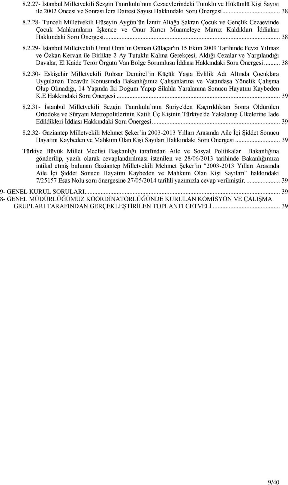 29- Ġstanbul Milletvekili Umut Oran ın Osman Gülaçar'ın 15 Ekim 2009 Tarihinde Fevzi Yılmaz ve Özkan Kervan ile Birlikte 2 Ay Tutuklu Kalma Gerekçesi, Aldığı Cezalar ve Yargılandığı Davalar, El Kaide