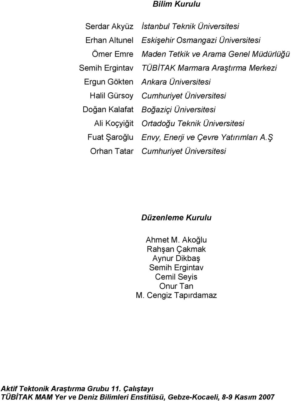 Üniversitesi Boğaziçi Üniversitesi Ortadoğu Teknik Üniversitesi Envy, Enerji ve Çevre Yatırımları A.Ş Cumhuriyet Üniversitesi Düzenleme Kurulu Ahmet M.