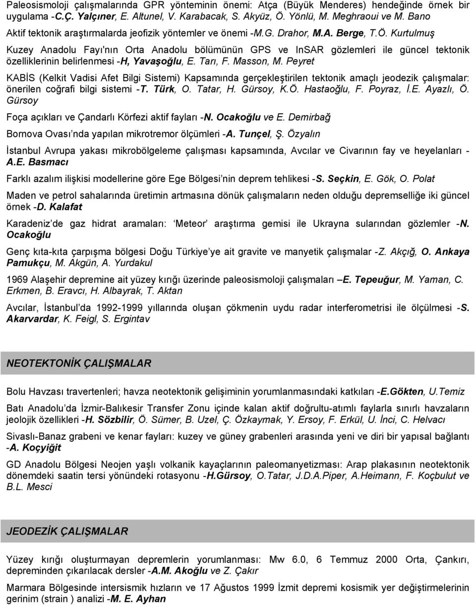 Kurtulmuş Kuzey Anadolu Fayı'nın Orta Anadolu bölümünün GPS ve InSAR gözlemleri ile güncel tektonik özelliklerinin belirlenmesi -H, Yavaşoğlu, E. Tarı, F. Masson, M.