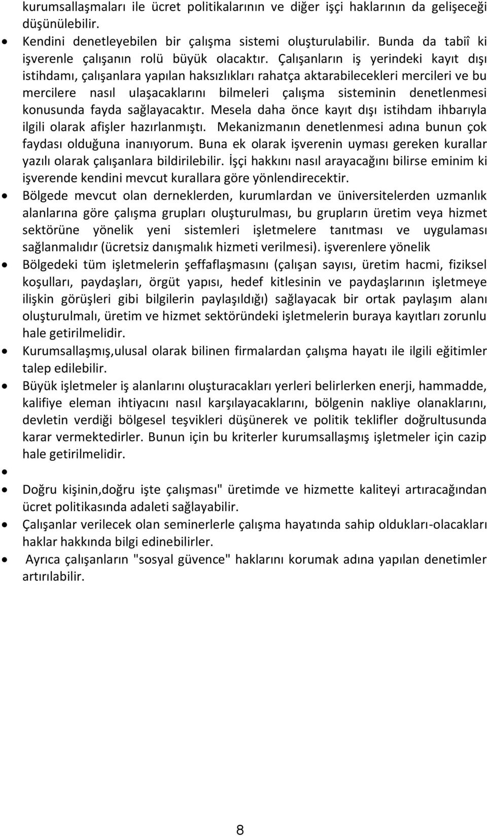 Çalışanların iş yerindeki kayıt dışı istihdamı, çalışanlara yapılan haksızlıkları rahatça aktarabilecekleri mercileri ve bu mercilere nasıl ulaşacaklarını bilmeleri çalışma sisteminin denetlenmesi