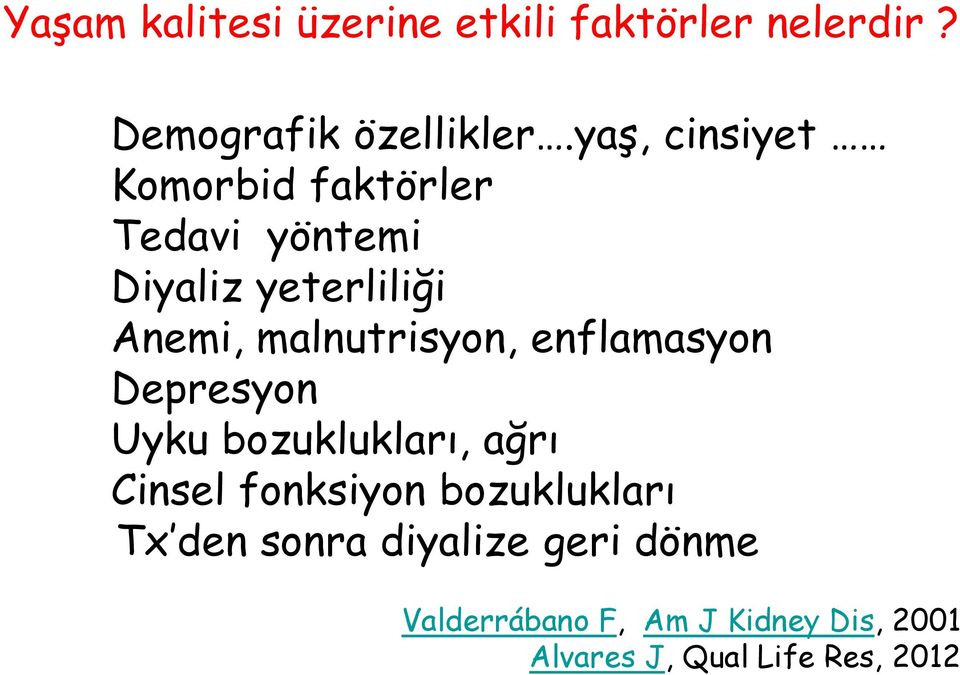 malnutrisyon, enflamasyon Depresyon Uyku bozuklukları, ağrı Cinsel fonksiyon