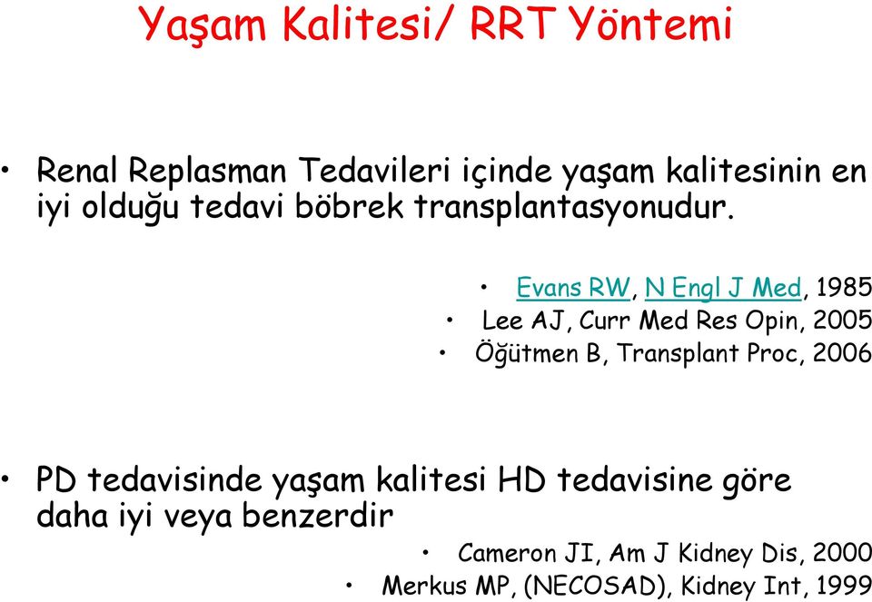 Evans RW, N Engl J Med, 1985 Lee AJ, Curr Med Res Opin, 2005 Öğütmen B, Transplant Proc,