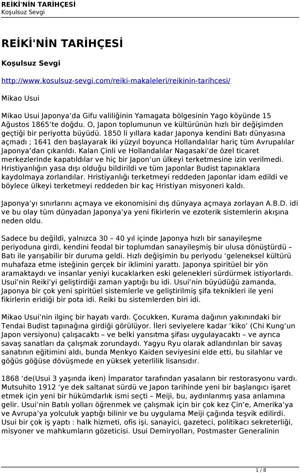 1850 li yıllara kadar Japonya kendini Batı dünyasına açmadı ; 1641 den başlayarak iki yüzyıl boyunca Hollandalılar hariç tüm Avrupalılar Japonya dan çıkarıldı.