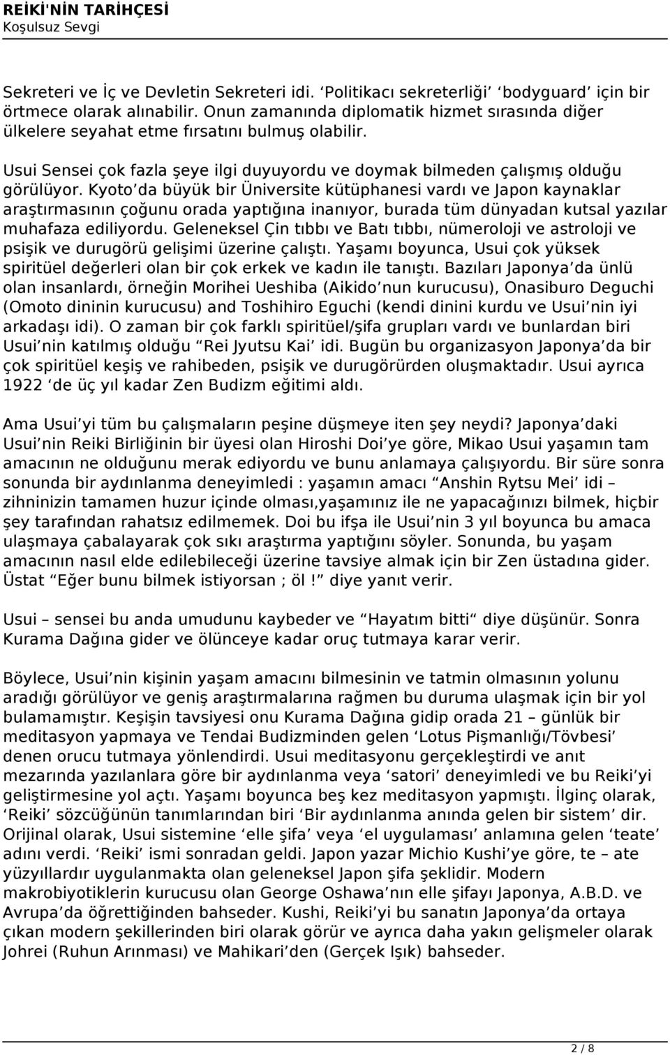 Kyoto da büyük bir Üniversite kütüphanesi vardı ve Japon kaynaklar araştırmasının çoğunu orada yaptığına inanıyor, burada tüm dünyadan kutsal yazılar muhafaza ediliyordu.