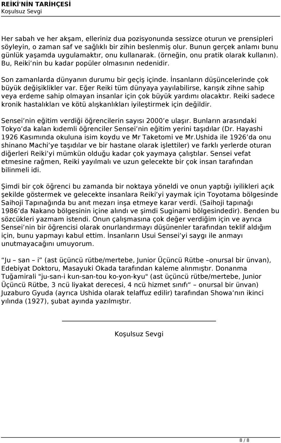 Son zamanlarda dünyanın durumu bir geçiş içinde. İnsanların düşüncelerinde çok büyük değişiklikler var.