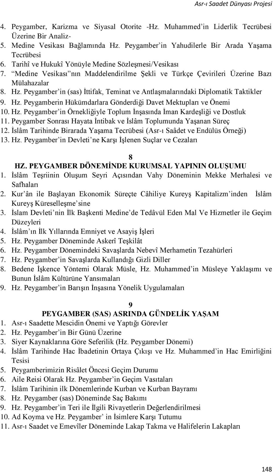 Peygamber in (sas) İttifak, Teminat ve Antlaşmalarındaki Diplomatik Taktikler 9. Hz. Peygamberin Hükümdarlara Gönderdiği Davet Mektupları ve Önemi 10. Hz. Peygamber in Örnekliğiyle Toplum İnşasında İman Kardeşliği ve Dostluk 11.