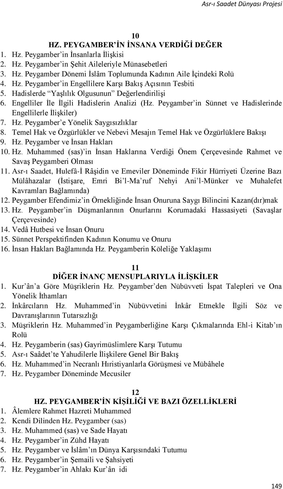 Peygamber in Sünnet ve Hadislerinde Engellilerle İlişkiler) 7. Hz. Peygamber e Yönelik Saygısızlıklar 8. Temel Hak ve Özgürlükler ve Nebevi Mesajın Temel Hak ve Özgürlüklere Bakışı 9. Hz. Peygamber ve İnsan Hakları 10.