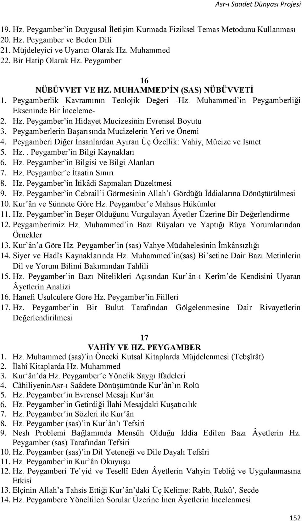 Peygamber in Hidayet Mucizesinin Evrensel Boyutu 3. Peygamberlerin Başarısında Mucizelerin Yeri ve Önemi 4. Peygamberi Diğer İnsanlardan Ayıran Üç Özellik: Vahiy, Mûcize ve İsmet 5. Hz.