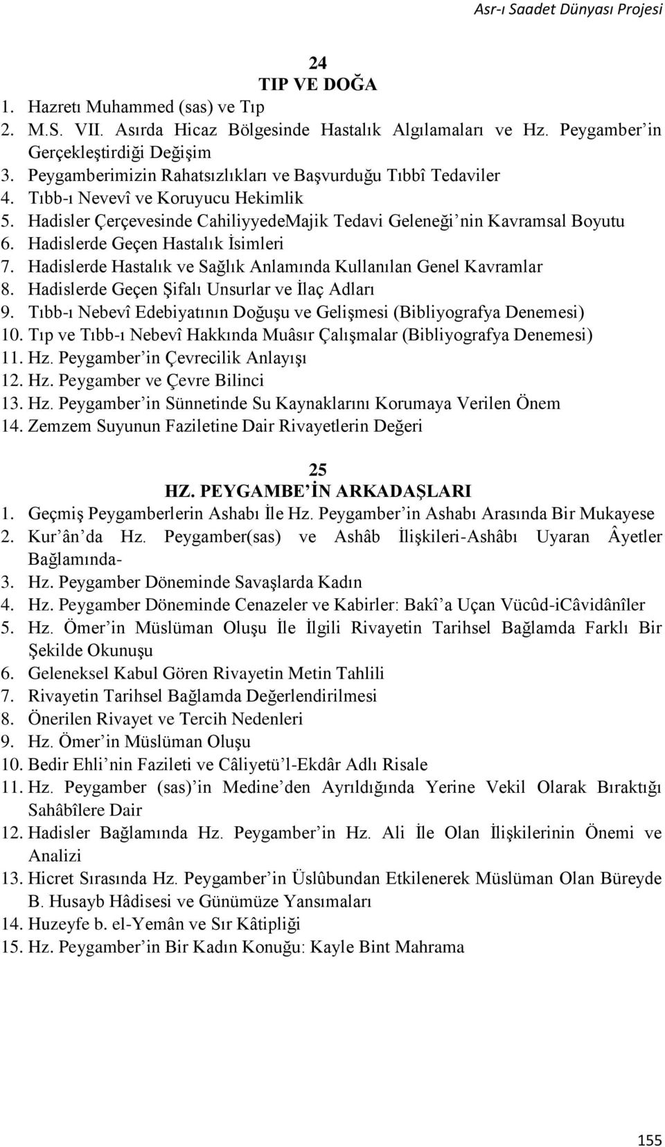 Hadislerde Geçen Hastalık İsimleri 7. Hadislerde Hastalık ve Sağlık Anlamında Kullanılan Genel Kavramlar 8. Hadislerde Geçen Şifalı Unsurlar ve İlaç Adları 9.