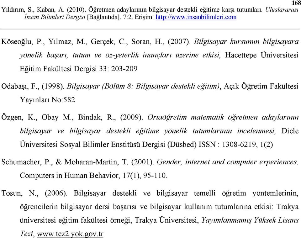 Bilgisayar (Bölüm 8: Bilgisayar destekli eğitim), Açık Öğretim Fakültesi Yayınları No:582 Özgen, K., Obay M., Bindak, R., (2009).