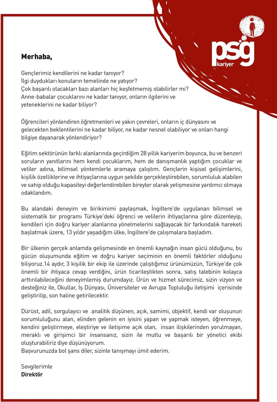 Öğrencileri yönlendiren öğretmenleri ve yakın çevreleri, onların iç dünyasını ve gelecekten beklentilerini ne kadar biliyor, ne kadar nesnel olabiliyor ve onları hangi bilgiye dayanarak yönlendiriyor?