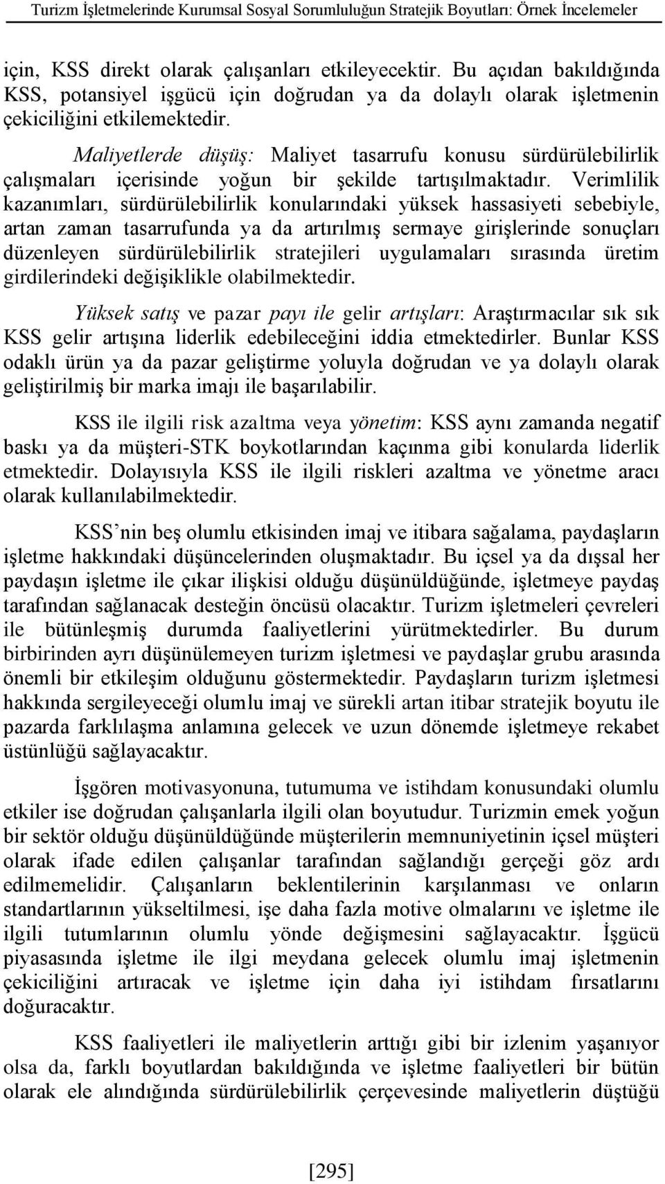 Maliyetlerde düşüş: Maliyet tasarrufu konusu sürdürülebilirlik çalışmaları içerisinde yoğun bir şekilde tartışılmaktadır.