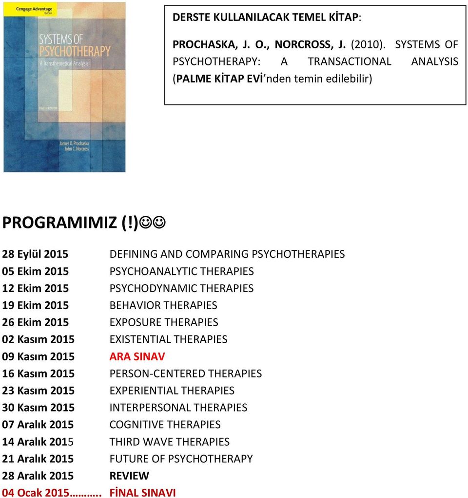 EXPOSURE THERAPIES 02 Kasım 2015 EXISTENTIAL THERAPIES 09 Kasım 2015 ARA SINAV 16 Kasım 2015 PERSON-CENTERED THERAPIES 23 Kasım 2015 EXPERIENTIAL THERAPIES 30 Kasım 2015