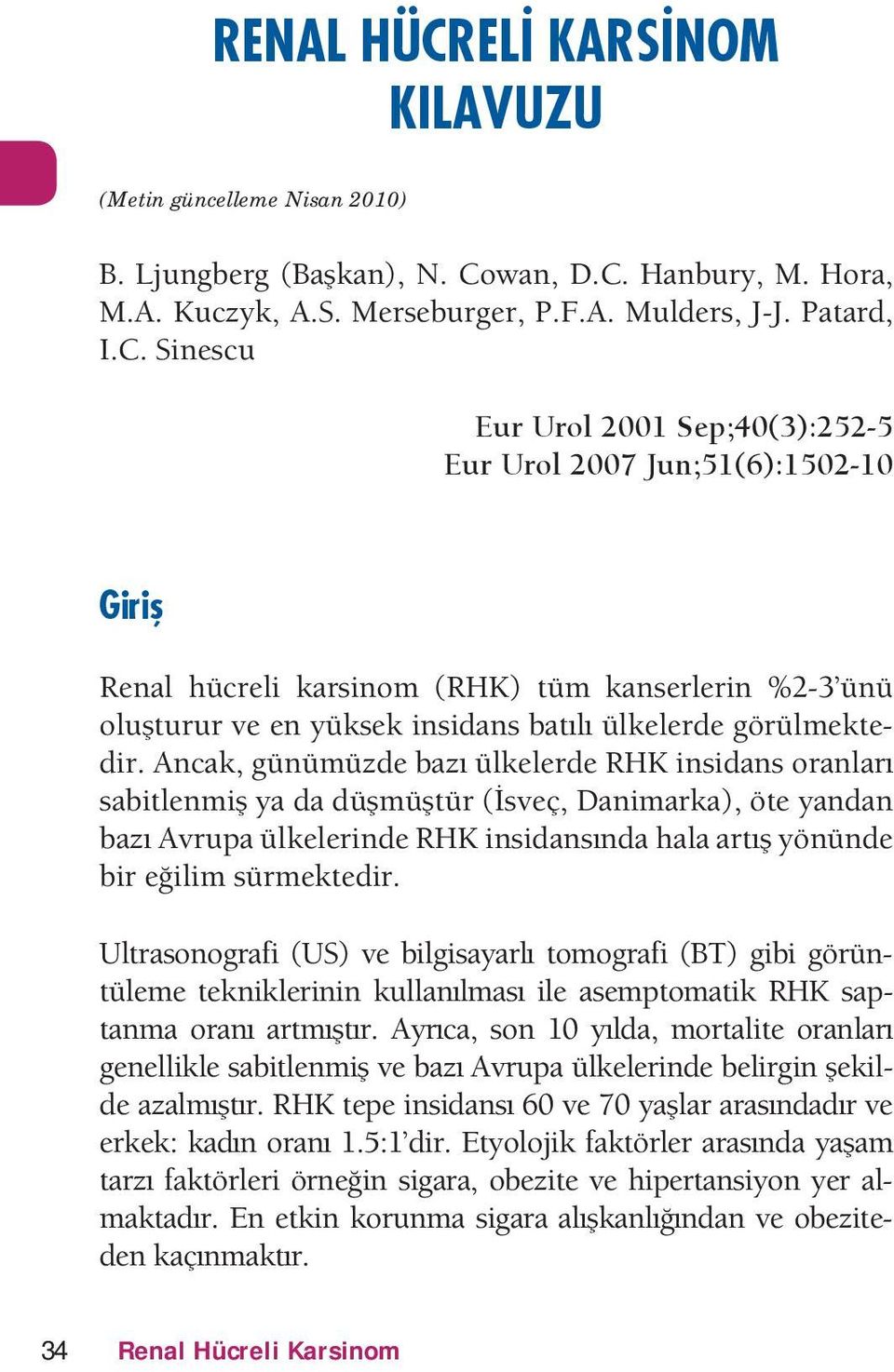 s³rmekteir ltrasonorai () e ilisaarl tomorai () ii r³nt³leme tekniklerinin kllanlmas ile asemtomatik RHK satanma oran artmtr rca son la mortalite oranlar enellikle saitlenmi e a ra ³lkelerine elirin