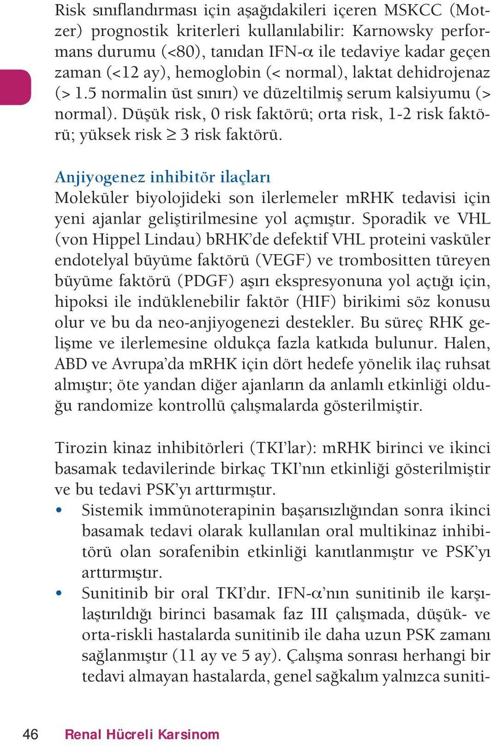 elitirilmesine ol amtr oraik e H (on Hiel ina) RHKÆe eekti H roteini ask³ler enotelal ³³me aktr³ () e tromositten t³reen ³³me aktr³ () ar eksresonna ol at iin hioksi ile in³kleneilir aktr (H) irikimi