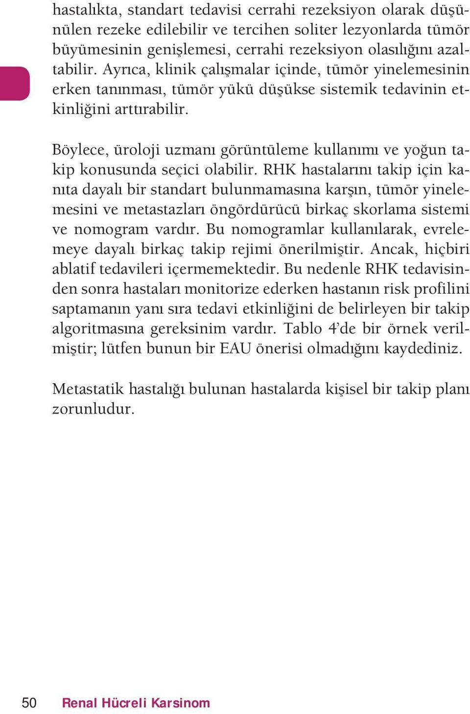 karn t³mr inelemesini e metastalar nr³r³c³ irka skorlama sistemi e nomoram arr nomoramlar kllanlarak erelemee aal irka taki reimi nerilmitir ncak hiiri alati teaileri iermemekteir neenle RHK teaisin-