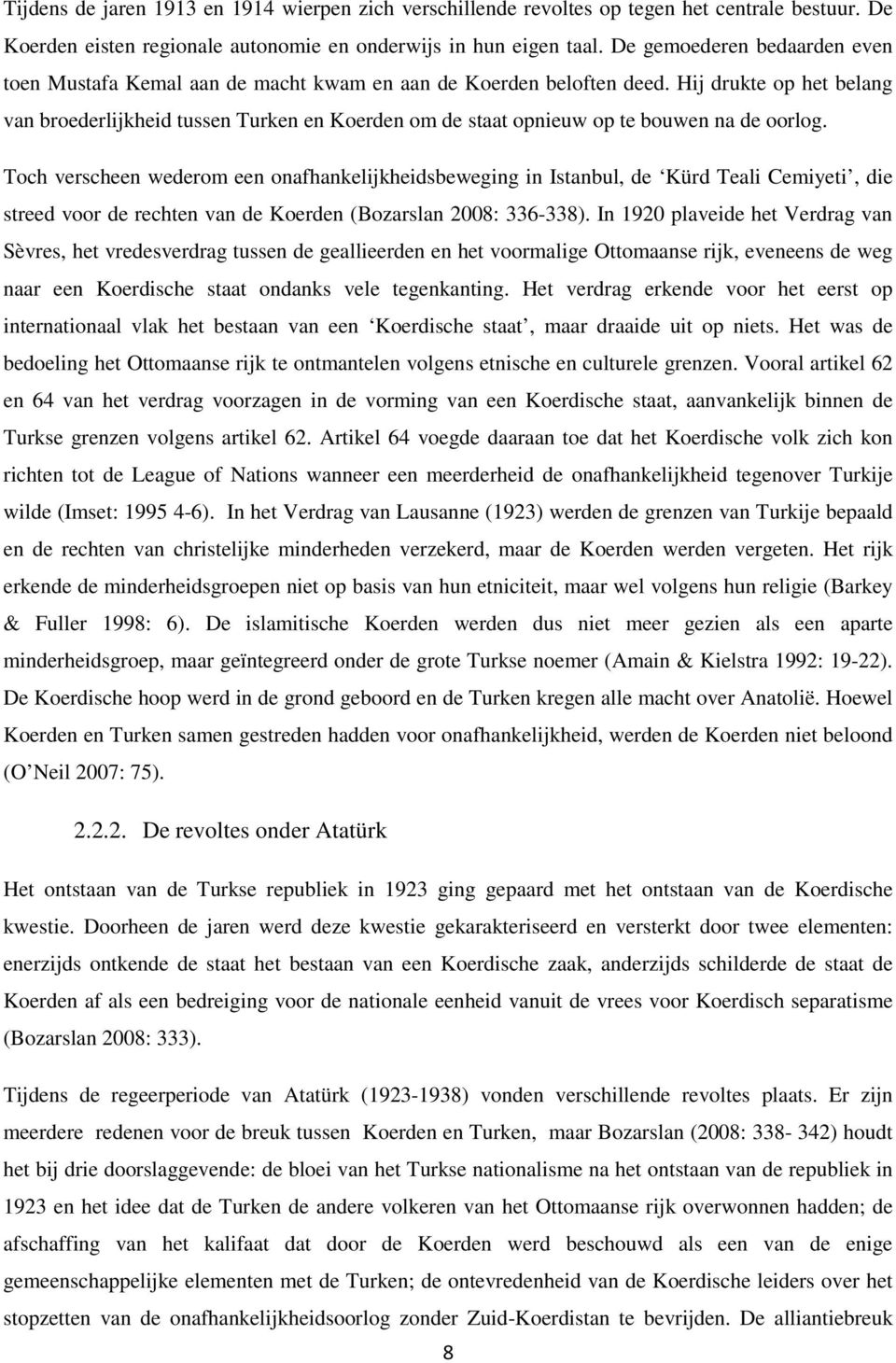 Hij drukte op het belang van broederlijkheid tussen Turken en Koerden om de staat opnieuw op te bouwen na de oorlog.