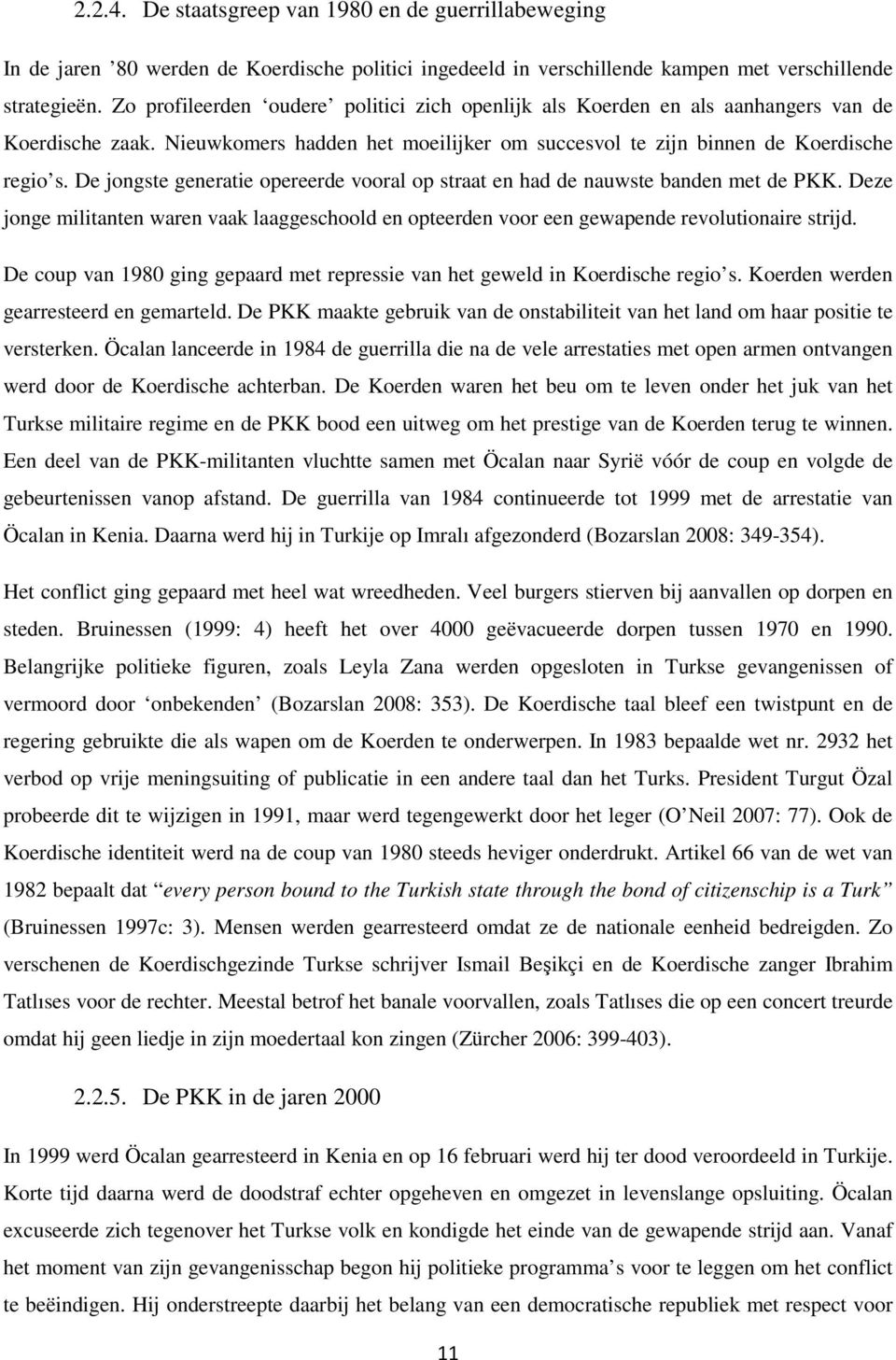 De jongste generatie opereerde vooral op straat en had de nauwste banden met de PKK. Deze jonge militanten waren vaak laaggeschoold en opteerden voor een gewapende revolutionaire strijd.