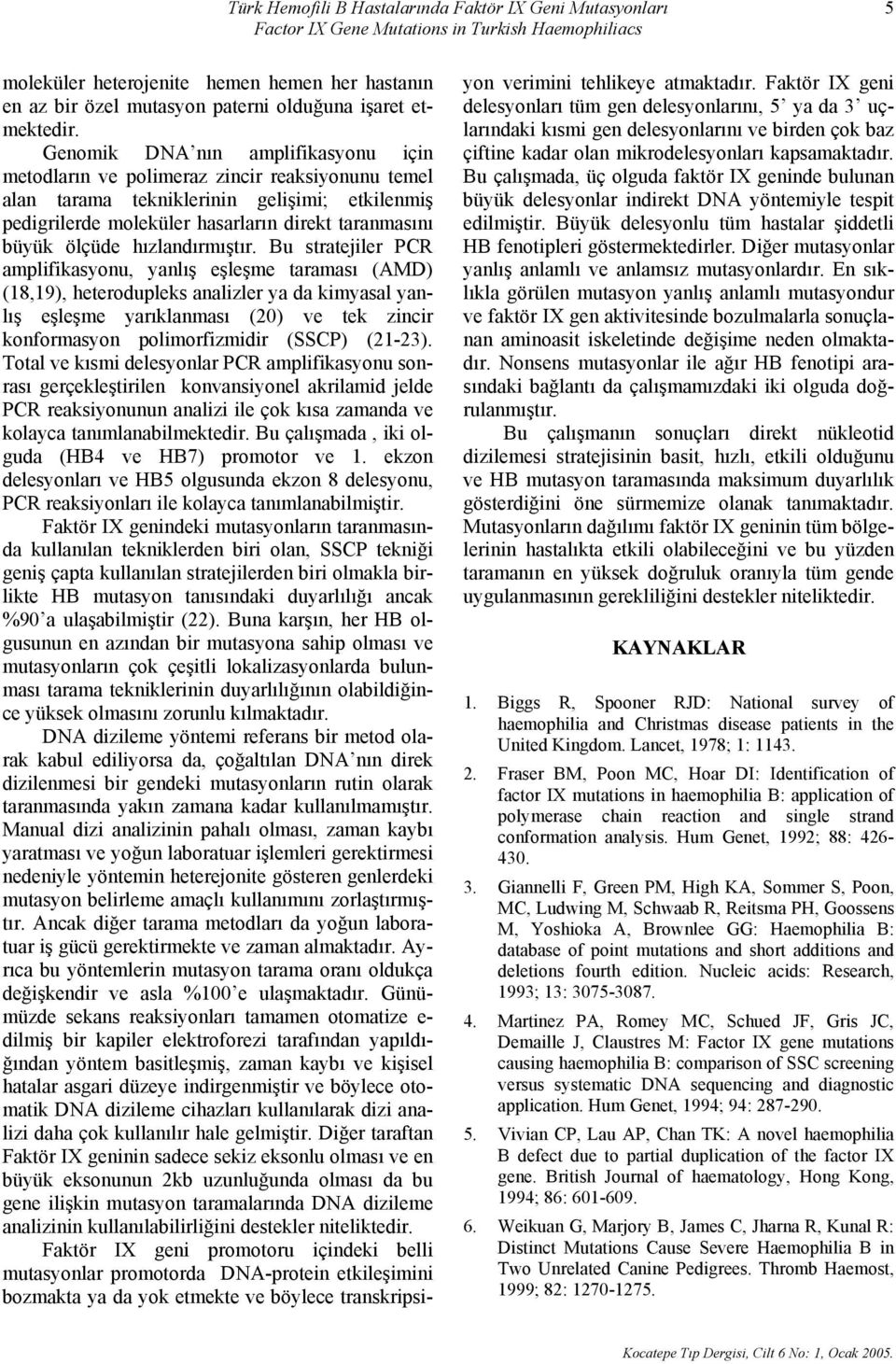 Genomik DNA nın amplifikasyonu için metodların ve polimeraz zincir reaksiyonunu temel alan tarama tekniklerinin gelişimi; etkilenmiş pedigrilerde moleküler hasarların direkt taranmasını büyük ölçüde