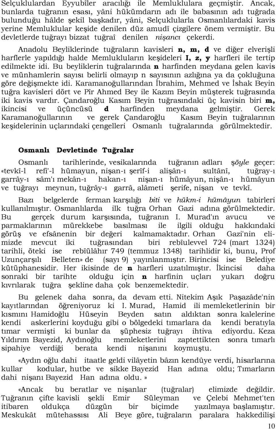 çizgilere önem vermiştir. Bu devletlerde tuğrayı bizzat tuğraî denilen nişancı çekerdi.