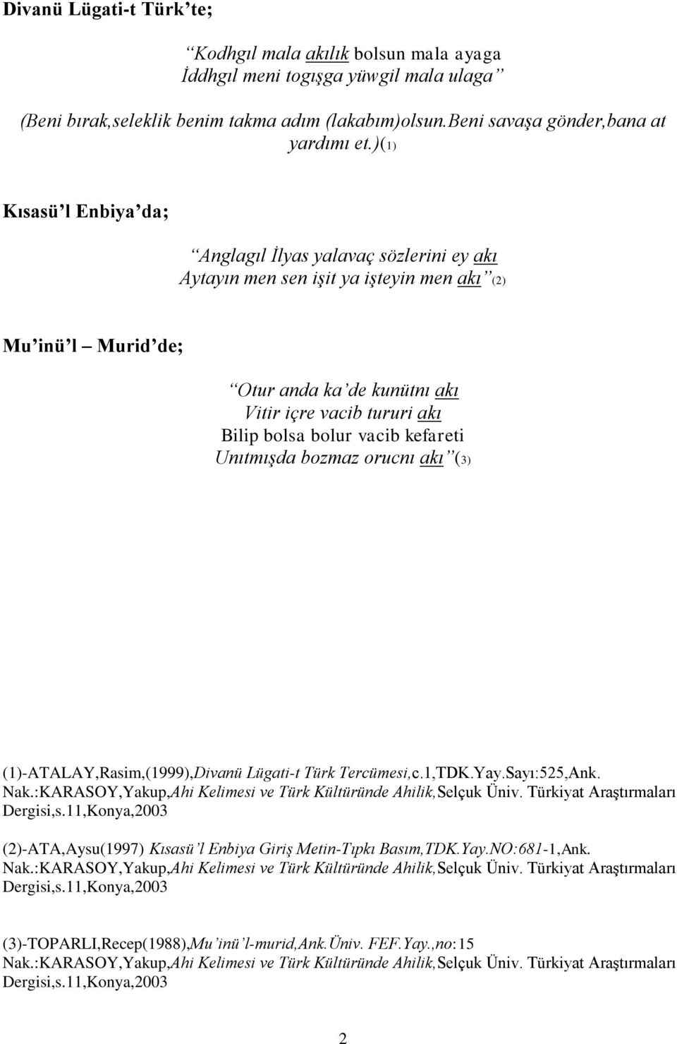 bolur vacib kefareti Unıtmışda bozmaz orucnı akı (3) (1)-ATALAY,Rasim,(1999),Divanü Lügati-t Türk Tercümesi,c.1,TDK.Yay.Sayı:525,Ank. Nak.