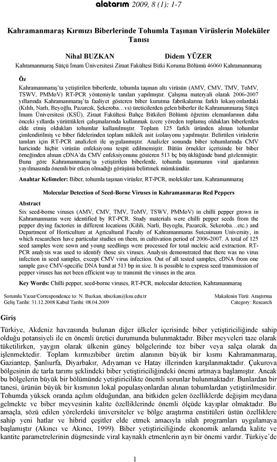 Çalışma materyali olarak 2006-2007 yıllarında Kahramanmaraş ta faaliyet gösteren biber kurutma fabrikalarına farklı lokasyonlardaki (Kılılı, Narlı, Beyoğlu, Pazarcık, Şekeroba vs) üreticilerden gelen